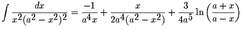 $\displaystyle \int\displaystyle \frac{dx}{x^{\displaystyle2}(a^{\displaystyle2}...
...tyle \frac{3}{4a^{\displaystyle5}}\ln\left(\displaystyle \frac{a+x}{a-x}\right)$