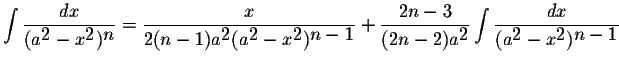 $\displaystyle \int\displaystyle \frac{dx}{(a^{\displaystyle2}-x^{\displaystyle2...
...laystyle \frac{dx}{(a^{\displaystyle2}-x^{\displaystyle2})^{\displaystyle n-1}}$