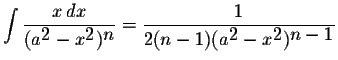 $\displaystyle \int\displaystyle \frac{x\,dx}{(a^{\displaystyle2}-x^{\displaysty...
...yle \frac{1}{2(n-1)(a^{\displaystyle2}-x^{\displaystyle2})^{\displaystyle n-1}}$