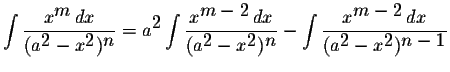 $\displaystyle \int\displaystyle \frac{x^{\displaystyle m}\,dx}{(a^{\displaystyl...
...laystyle m-2}\,dx}{(a^{\displaystyle2}-x^{\displaystyle2})^{\displaystyle n-1}}$