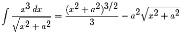 $\displaystyle \int\displaystyle \frac{x^{\displaystyle3}\,dx}{\displaystyle \sq...
...3}-a^{\displaystyle2}\displaystyle \sqrt{x^{\displaystyle2}+a^{\displaystyle2}}$