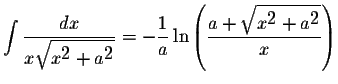 $\displaystyle \int\displaystyle \frac{dx}{x\displaystyle \sqrt{x^{\displaystyle...
...e \frac{a+\displaystyle \sqrt{x^{\displaystyle2}+a^{\displaystyle2}}}{x}\right)$