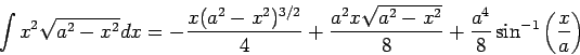 $\displaystyle \int x^{\displaystyle2}\displaystyle \sqrt{a^{\displaystyle2}-x^{...
...yle \frac{a^{\displaystyle4}}{8}\sin^{\displaystyle-1}\displaystyle \frac{x}{a}$