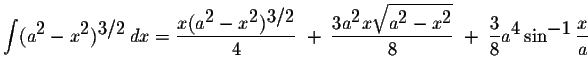 $\displaystyle \int(a^{\displaystyle2}-x^{\displaystyle2})^{\displaystyle3/2}\,d...
...le \frac{3}{8}a^{\displaystyle4}\sin^{\displaystyle-1}\displaystyle \frac{x}{a}$