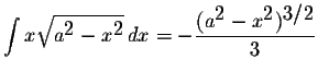 $\displaystyle \int x\displaystyle \sqrt{a^{\displaystyle2}-x^{\displaystyle2}}\...
...splaystyle \frac{(a^{\displaystyle2}-x^{\displaystyle2})^{\displaystyle3/2}}{3}$