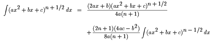 $\displaystyle
\begin{array}{lcl}
\displaystyle \int(ax^{\displaystyle2}+bx+c)^{...
...playstyle \int(ax^{\displaystyle2}+bx+c)^{\displaystyle n-1/2}\,dx
\end{array}$