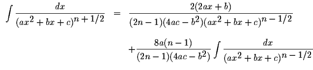 $\displaystyle
\begin{array}{lcl}
\displaystyle \int\displaystyle \frac{dx}{(ax^...
...aystyle \frac{dx}{(ax^{\displaystyle2}+bx+c)^{\displaystyle n-1/2}}
\end{array}$