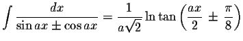 $\displaystyle \int\displaystyle \frac{dx}{\sin ax\pm\cos ax}=\displaystyle \fra...
...ln\tan\left(\displaystyle \frac{ax}{2}\,\pm\,\displaystyle \frac{\pi}{8}\right)$