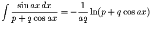 $\displaystyle \int\displaystyle \frac{\sin ax\,dx}{p+q\cos ax}=-\displaystyle \frac{1}{aq}\ln(p+q\cos ax)$