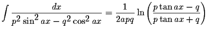 $\displaystyle \int\displaystyle \frac{dx}{p^{\displaystyle2}\sin^{\displaystyle...
...style \frac{1}{2apq}\ln\left(\displaystyle \frac{p\tan ax-q}{p\tan ax+q}\right)$