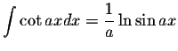 $\displaystyle\int \cot ax dx=\displaystyle \frac{1}{a}\ln\sin ax$