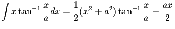 $\displaystyle\int x\tan^{-1}\displaystyle \frac{x}{a}dx=\displaystyle \frac{1}{2}(x^2+a^2)\tan^{-1}\displaystyle \frac{x}{a}-\displaystyle \frac{ax}{2}$