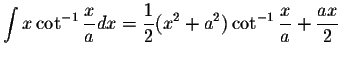 $\displaystyle\int x\cot^{-1}\displaystyle \frac{x}{a}dx=\displaystyle \frac{1}{2}(x^2+a^2)\cot^{-1}\displaystyle \frac{x}{a}+\displaystyle \frac{ax}{2}$