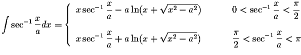 $ \displaystyle\int\sec^{-1}\displaystyle \frac{x}{a}dx=\left\{ \begin{array}{ll...
...style \frac{\pi}{2}<\sec^{-1}\displaystyle \frac{x}{a}<\pi
\end{array}\right. $