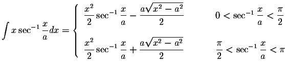 $\displaystyle\int x\sec^{-1}\displaystyle \frac{x}{a}dx=\left\{ \begin{array}{l...
...ystyle \frac{\pi}{2}<\sec^{-1}\displaystyle \frac{x}{a}<\pi
\end{array}\right. $