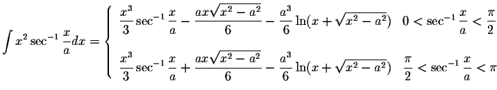 $\displaystyle\int x^2\sec^{-1}\displaystyle \frac{x}{a}dx=\left\{ \begin{array}...
...ystyle \frac{\pi}{2}<\sec^{-1}\displaystyle \frac{x}{a}<\pi
\end{array}\right. $