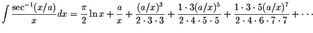 $\displaystyle\int\displaystyle \frac{\sec^{-1}(x/a)}{x}dx=\displaystyle \frac{\...
...\frac{1\cdot 3\cdot 5(a/x)^7}{2\cdot 4\cdot 6\cdot 7\cdot 7} + \cdot\cdot\cdot $