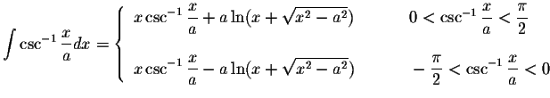 $\displaystyle\int\csc^{-1}\displaystyle \frac{x}{a}dx=\left\{ \displaystyle\beg...
...laystyle \frac{\pi}{2}<\csc^{-1}\displaystyle \frac{x}{a}<0
\end{array}\right. $