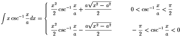 $\displaystyle\int x\csc^{-1}\displaystyle \frac{x}{a}dx=\left\{ \begin{array}{l...
...laystyle \frac{\pi}{2}<\csc^{-1}\displaystyle \frac{x}{a}<0
\end{array}\right. $