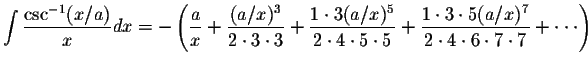 $\displaystyle\int\displaystyle \frac{\csc^{-1}(x/a)}{x}dx=-\left(\displaystyle ...
...{1\cdot 3\cdot 5(a/x)^7}{2\cdot 4\cdot 6\cdot 7\cdot 7}+\cdot\cdot\cdot \right)$