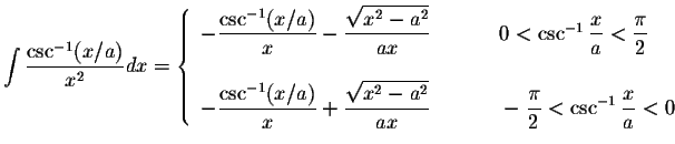 $\displaystyle\int\displaystyle \frac{\csc^{-1}(x/a)}{x^2}dx=\left\{ \begin{arra...
...laystyle \frac{\pi}{2}<\csc^{-1}\displaystyle \frac{x}{a}<0
\end{array}\right. $