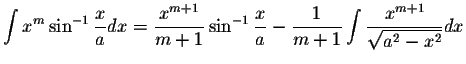 $\displaystyle\int x^m\sin^{-1}\displaystyle \frac{x}{a}dx=\displaystyle \frac{x...
...e \frac{1}{m+1}\int\displaystyle \frac{x^{m+1}}{\displaystyle \sqrt{a^2-x^2}}dx$