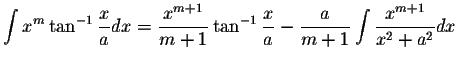 $\displaystyle\int x^m\tan^{-1}\displaystyle \frac{x}{a}dx=\displaystyle \frac{x...
...ac{x}{a}-\displaystyle \frac{a}{m+1}\int\displaystyle \frac{x^{m+1}}{x^2+a^2}dx$