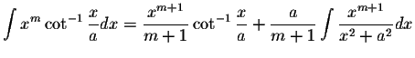 $\displaystyle\int x^m\cot^{-1}\displaystyle \frac{x}{a}dx=\displaystyle \frac{x...
...ac{x}{a}+\displaystyle \frac{a}{m+1}\int\displaystyle \frac{x^{m+1}}{x^2+a^2}dx$