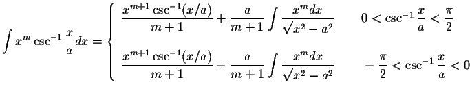 $\displaystyle\int x^m\csc^{-1}\displaystyle \frac{x}{a}dx=\left\{ \begin{array}...
...laystyle \frac{\pi}{2}<\csc^{-1}\displaystyle \frac{x}{a}<0
\end{array}\right. $