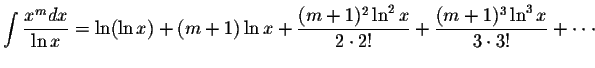 $\displaystyle\int\displaystyle \frac{x^m dx}{\ln x}=\ln (\ln x)+(m+1)\ln x + \d...
...n^2 x}{2\cdot 2!}+\displaystyle \frac{(m+1)^3\ln^3x}{3\cdot 3!}+\cdot\cdot\cdot$