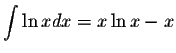 $\displaystyle\int \ln xdx=x\ln x-x$