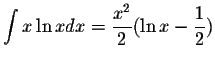 $\displaystyle\int x\ln x dx=\displaystyle \frac{x^2}{2}(\ln x-\displaystyle \frac{1}{2})$