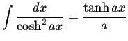 $\displaystyle\int\displaystyle \frac{dx}{\cosh^2 ax}=\displaystyle \frac{\tanh ax}{a}$