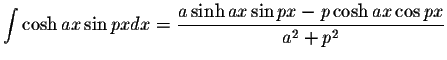 $\displaystyle\int\cosh ax\sin px dx=\displaystyle \frac{a\sinh ax\sin px -p\cosh ax\cos px}{a^2+p^2}$