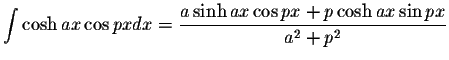 $\displaystyle\int\cosh ax \cos pxdx=\displaystyle \frac{a\sinh ax\cos px+p\cosh ax\sin px}{a^2+p^2}$