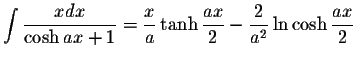 $\displaystyle\int\displaystyle \frac{x dx}{\cosh ax+1}=\displaystyle \frac{x}{a...
...tyle \frac{ax}{2}-\displaystyle \frac{2}{a^2}\ln\cosh\displaystyle \frac{ax}{2}$