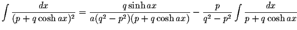 $\displaystyle\int\displaystyle \frac{dx}{(p+q\cosh ax)^2}=\displaystyle \frac{q...
...sh ax)}-\displaystyle \frac{p}{q^2-p^2}\int\displaystyle \frac{dx}{p+q\cosh ax}$