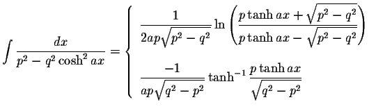 $\displaystyle\int\displaystyle \frac{dx}{p^2-q^2\cosh^2 ax}=\left\{ \begin{arra...
...isplaystyle \frac{p\tanh ax}{\displaystyle \sqrt{q^2-p^2}}
\end{array}\right. $