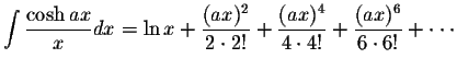 $\displaystyle\int\displaystyle \frac{\cosh ax}{x}dx=\ln x+\displaystyle \frac{(...
...\frac{(ax)^4}{4\cdot 4!}+\displaystyle \frac{(ax)^6}{6\cdot 6!}+\cdot\cdot\cdot$