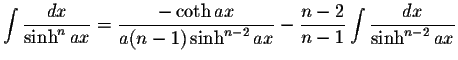 $\displaystyle\int\displaystyle \frac{dx}{\sinh^n ax}=\displaystyle \frac{-\coth...
...2} ax}-\displaystyle \frac{n-2}{n-1}\int\displaystyle \frac{dx}{\sinh^{n-2} ax}$