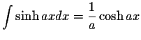 $\displaystyle\int\sinh ax dx=\displaystyle \frac{1}{a}\cosh ax$