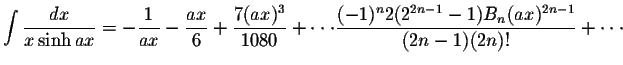 $\displaystyle\int\displaystyle \frac{dx}{x\sinh ax}=-\displaystyle \frac{1}{ax}...
...aystyle \frac{(-1)^n 2(2^{2n-1}-1)B_n(ax)^{2n-1}}{(2n-1)(2n)!}+\cdot\cdot\cdot $