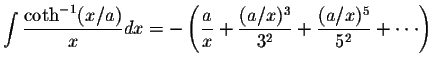 $\displaystyle\int\displaystyle \frac{\coth^{-1}(x/a)}{x}dx=-\left(\displaystyle...
...le \frac{(a/x)^3}{3^2}+\displaystyle \frac{(a/x)^5}{5^2}+\cdot\cdot\cdot\right)$