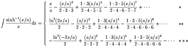 $\displaystyle\int\displaystyle \frac{\sinh^{-1}(x/a)}{x}dx=\left\{ \begin{array...
...dot 4\cdot 6\cdot 6\cdot 6}- \cdot\cdot\cdot&\ast \ast \ast
\end{array}\right. $