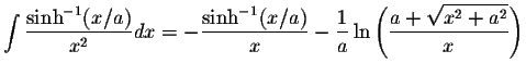 $\displaystyle\int\displaystyle \frac{\sinh^{-1}(x/a)}{x^2}dx=-\displaystyle \fr...
...rac{1}{a}\ln\left(\displaystyle \frac{a+\displaystyle \sqrt{x^2+a^2}}{x}\right)$