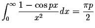 $\displaystyle\int_{0}^{\infty}\displaystyle \frac{1-\cos px}{x^2}dx=\displaystyle \frac{\pi p}{2}$