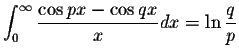 $\displaystyle\int_{0}^{\infty}\displaystyle \frac{\cos px-\cos qx}{x}dx=\ln\displaystyle \frac{q}{p}$