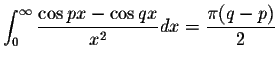 $\displaystyle\int_{0}^{\infty}\displaystyle \frac{\cos px-\cos qx}{x^2}dx=\displaystyle \frac{\pi(q-p)}{2}$