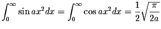 $\displaystyle\int_{0}^{\infty}\sin ax^2 dx=\int_{0}^{\infty}\cos ax^2 dx=\displaystyle \frac{1}{2}\displaystyle \sqrt{\displaystyle \frac{\pi}{2a}}$