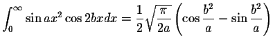 $\displaystyle\int_{0}^{\infty}\sin ax^2 \cos 2bx dx=\displaystyle \frac{1}{2}\d...
...}}\left( \cos\displaystyle \frac{b^2}{a}-\sin\displaystyle \frac{b^2}{a}\right)$